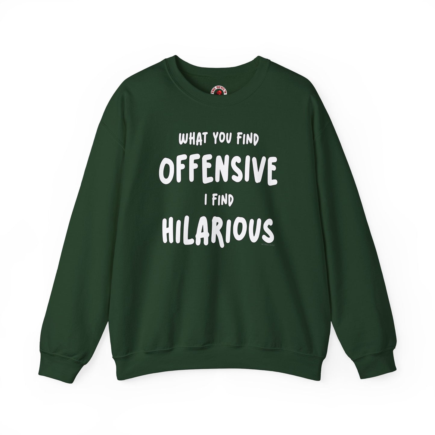 What You Find Offensive I Find Hilarious Crewneck Sweatshirt The Devil's Pickle