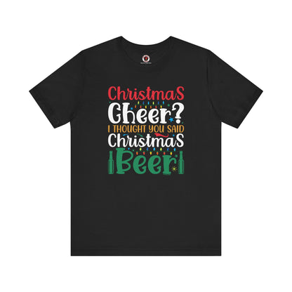 Christmas Cheer? I thought You Said Christmas Beer T-Shirt
