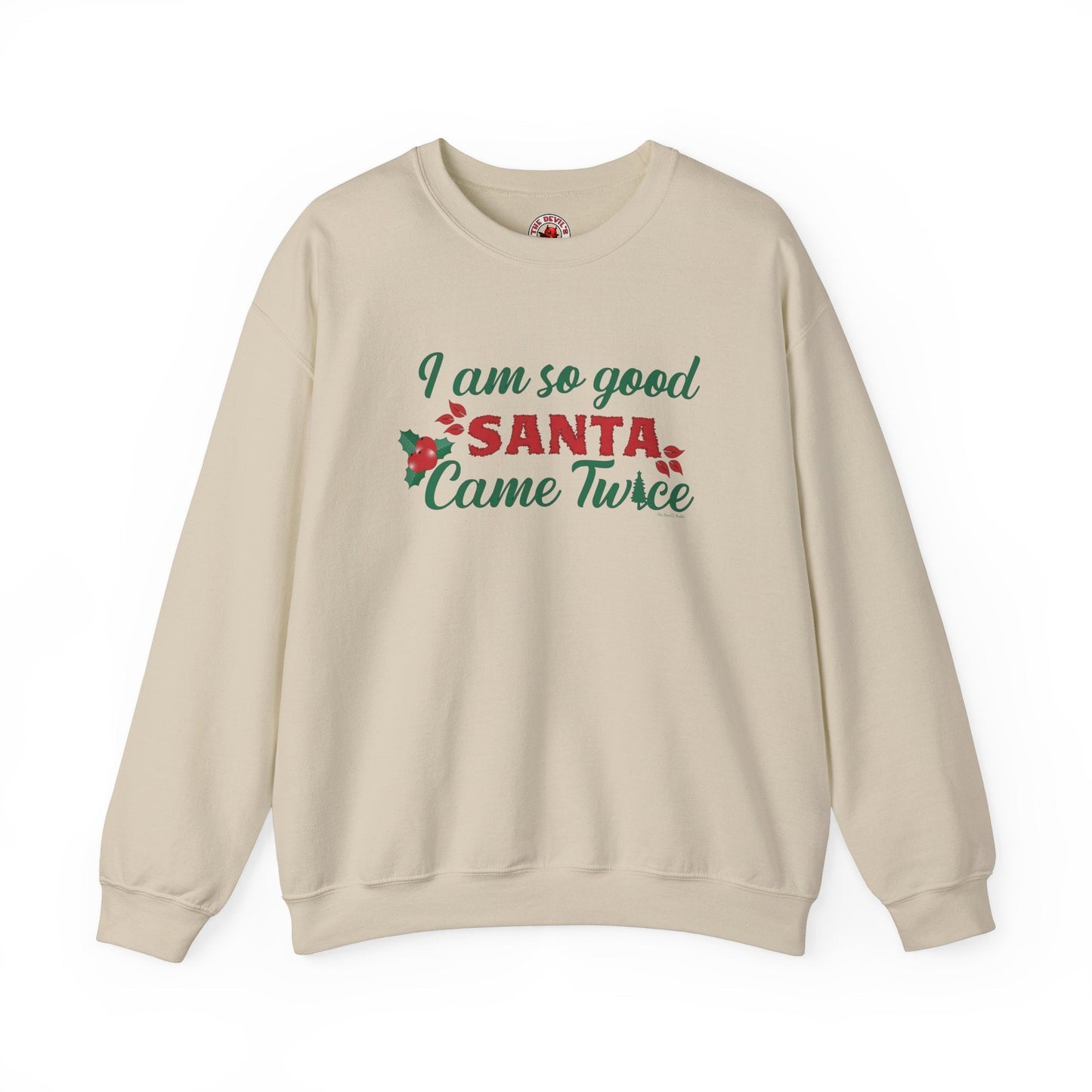 I'm So Good Santa Came Twice Crewneck Sweatshirt The Devil's Pickle