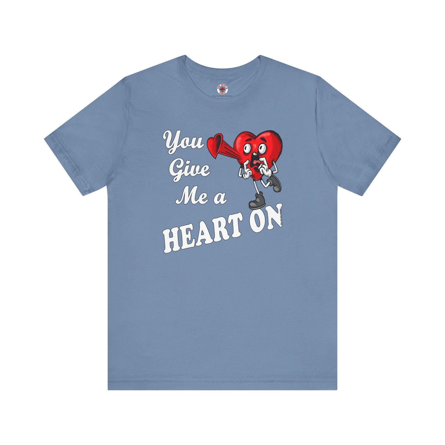 You Give Me A Heart On T-Shirt The Devil's Pickle