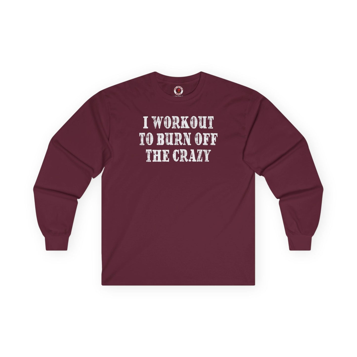 I Workout To Burn Off The Crazy Long Sleeve Tee The Devil's Pickle