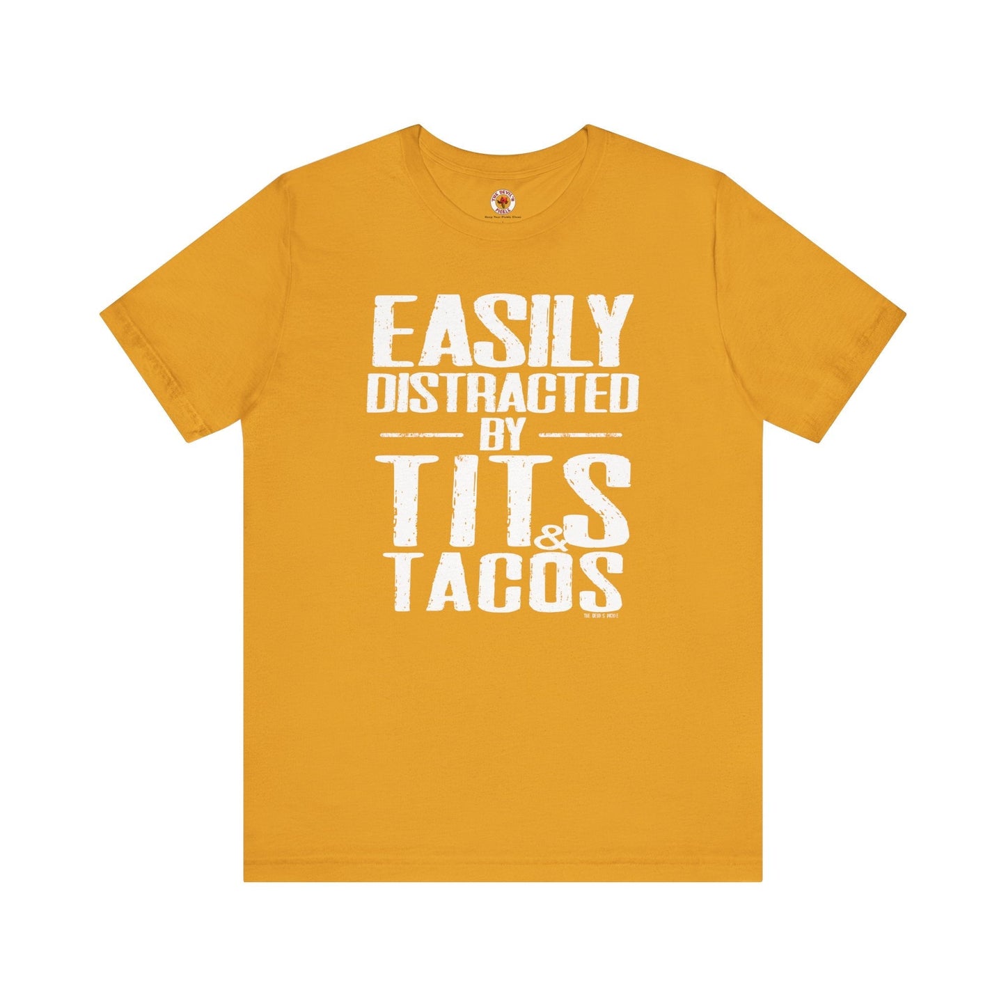 Easily Distracted By Tits and Tacos T-Shirt The Devil's Pickle