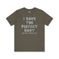 I Have The Perfect Body T-Shirt The Devil's Pickle