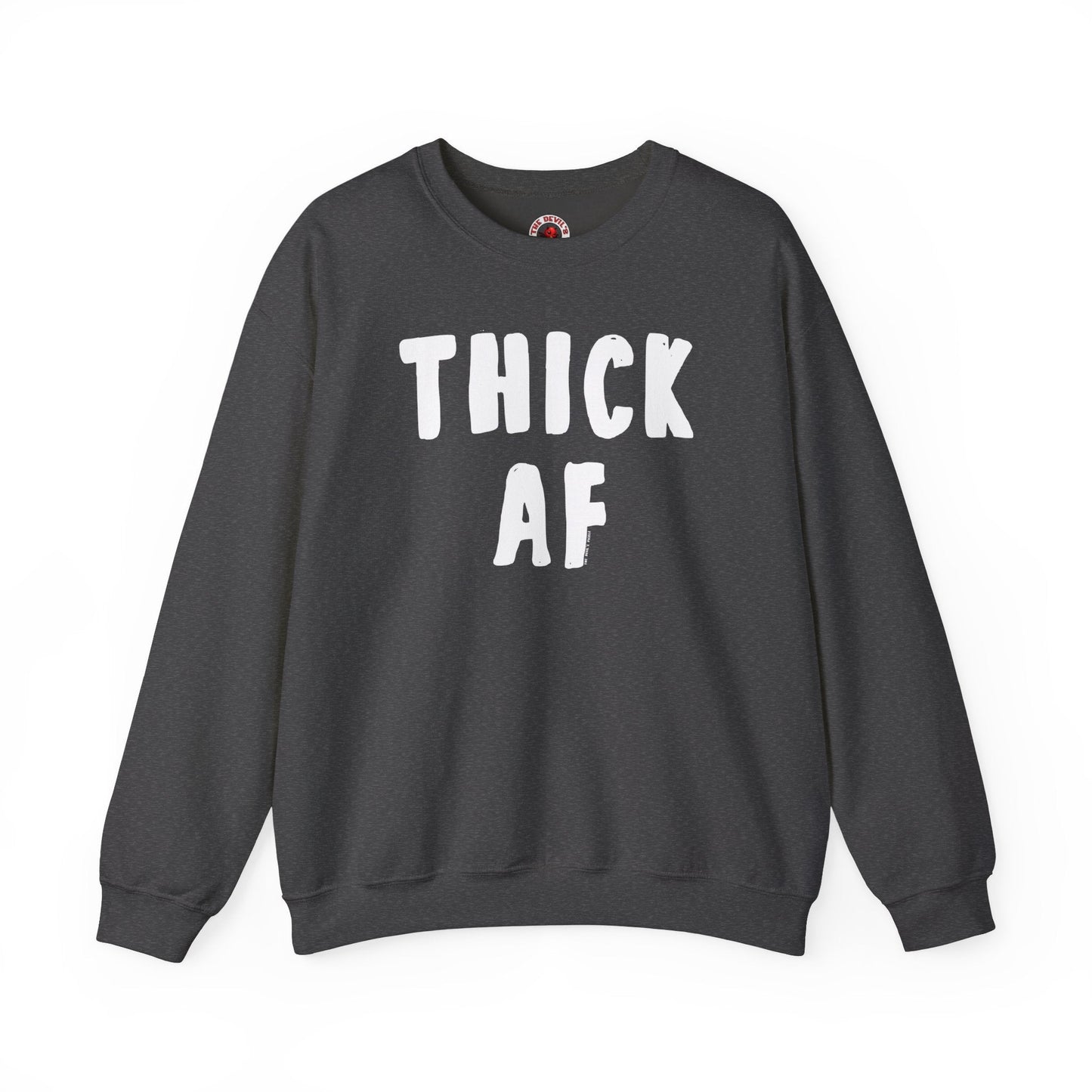 Thick AF Crewneck Sweatshirt The Devil's Pickle