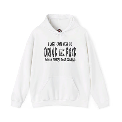 I'm Just Here To Drink And Fuck Hooded Sweatshirt The Devil's Pickle