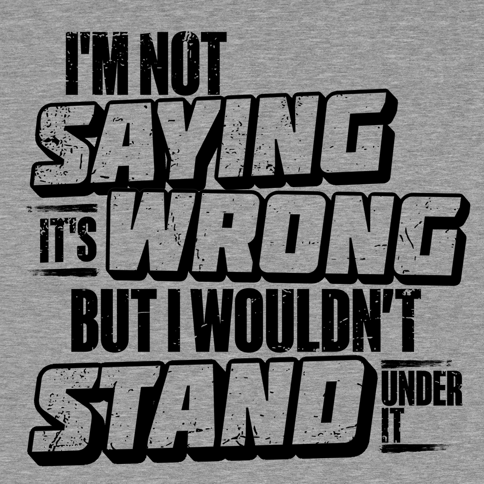 I Wouldn't Stand Under It - Safety T-Shirt Armed American Supply