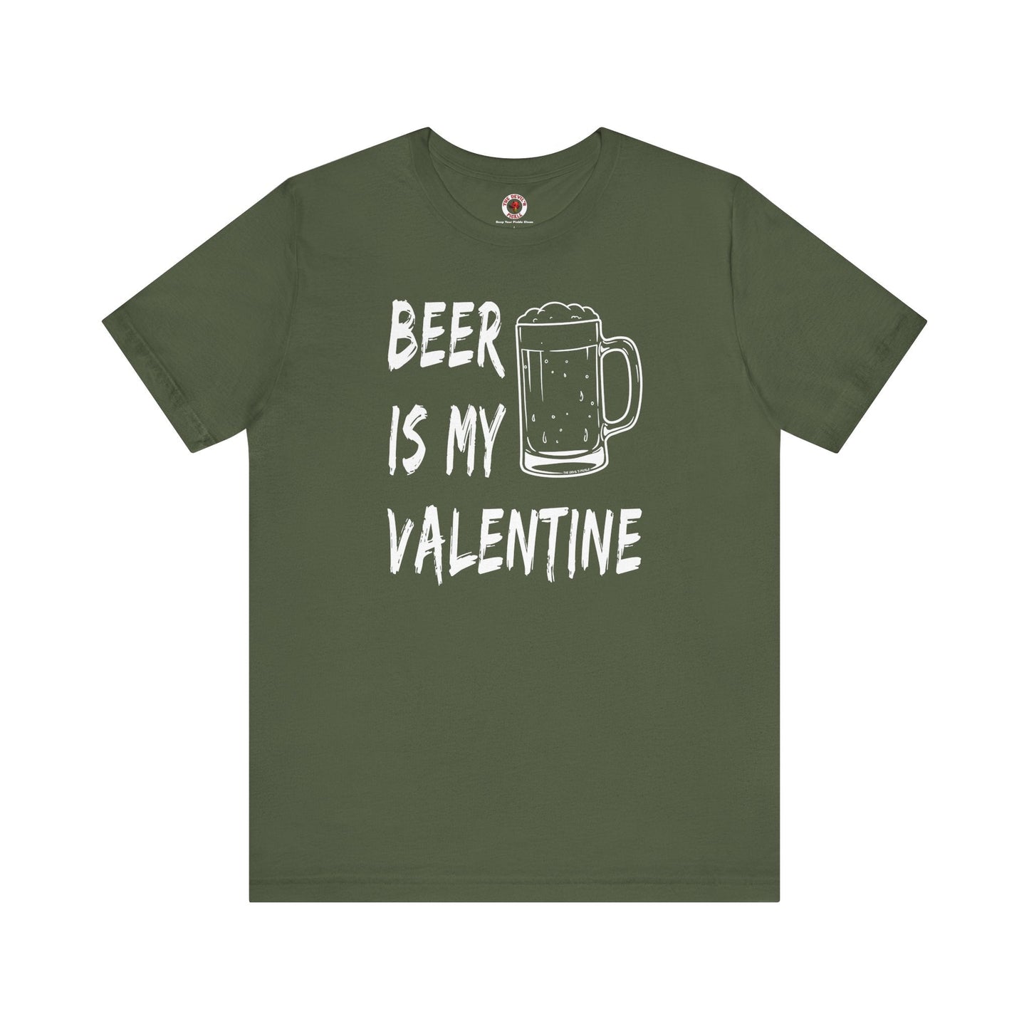 Beer Is My Valentine T-Shirt The Devil's Pickle