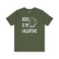 Beer Is My Valentine T-Shirt The Devil's Pickle