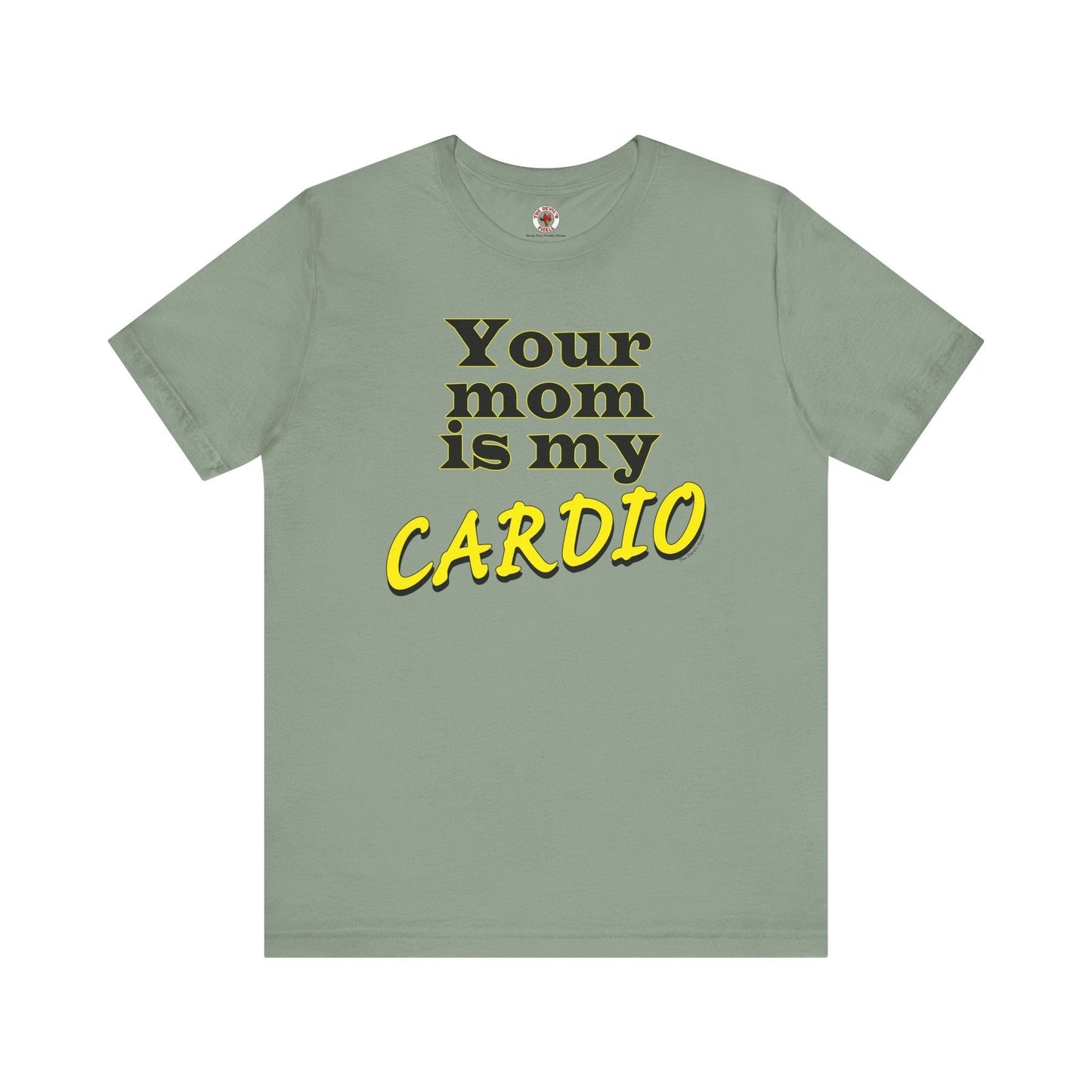 Your Mom is My Cardio T-Shirt The Devil's Pickle