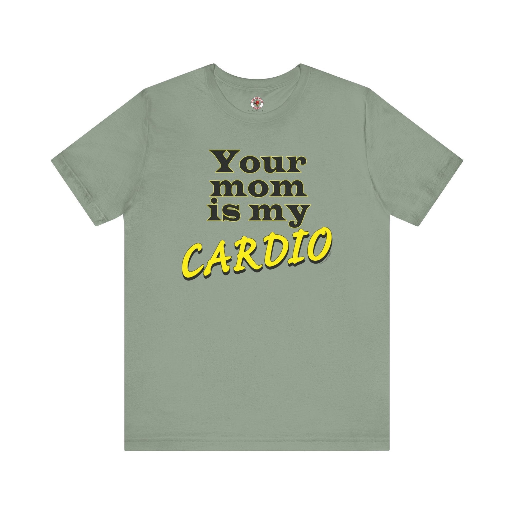 Your Mom is My Cardio T-Shirt The Devil's Pickle