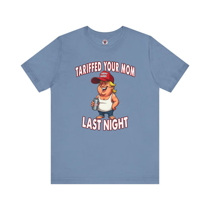 Tariffed Your Mom Last Night T-Shirt The Devil's Pickle