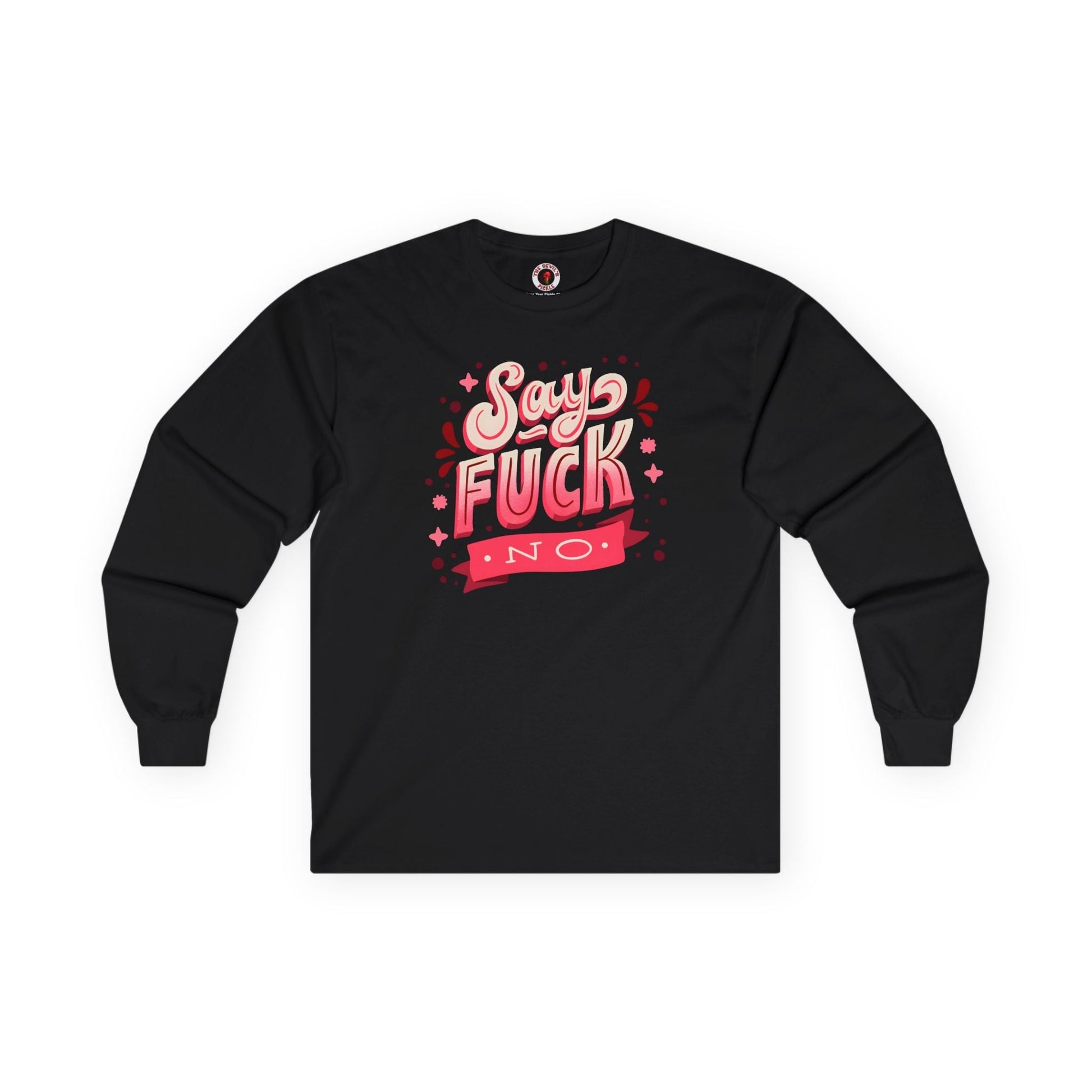 Say Fuck No Long Sleeve Tee The Devil's Pickle