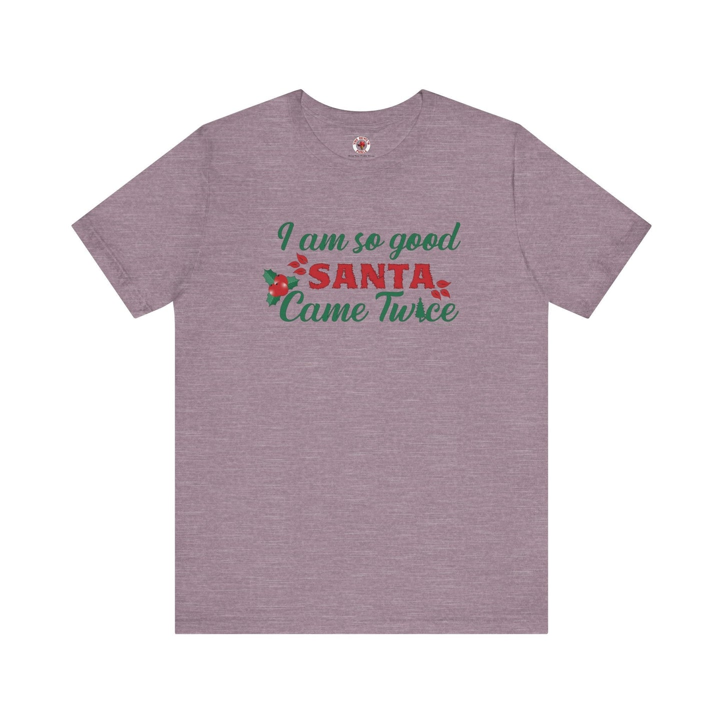 I'm So Good Santa Came Twice T-Shirt The Devil's Pickle