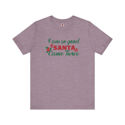 I'm So Good Santa Came Twice T-Shirt The Devil's Pickle
