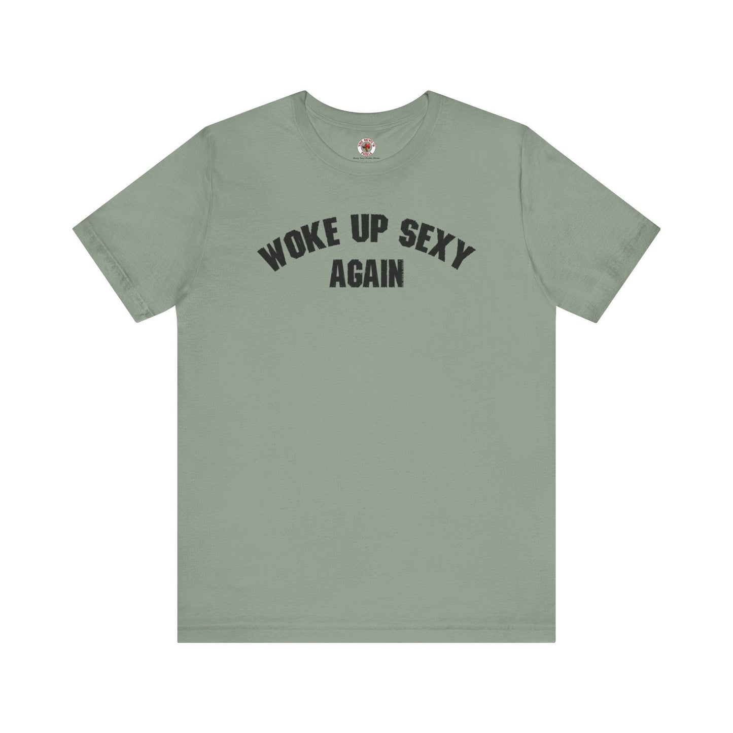 Woke Up Sexy Again T-Shirt The Devil's Pickle