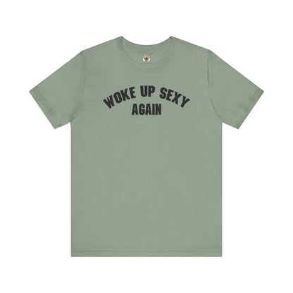 Woke Up Sexy Again T-Shirt The Devil's Pickle