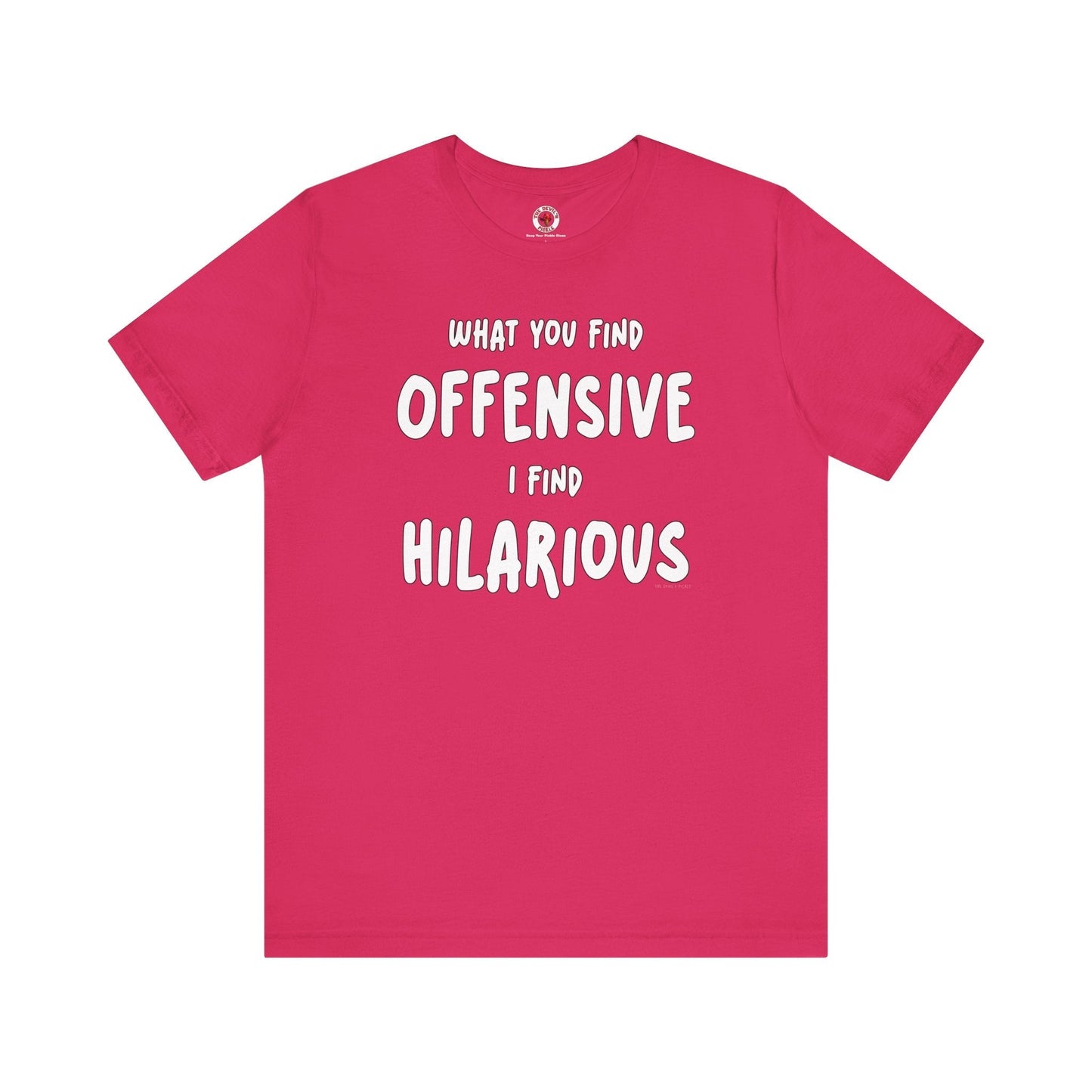 What You Find Offensive I Find Hilarious T-Shirt The Devil's Pickle