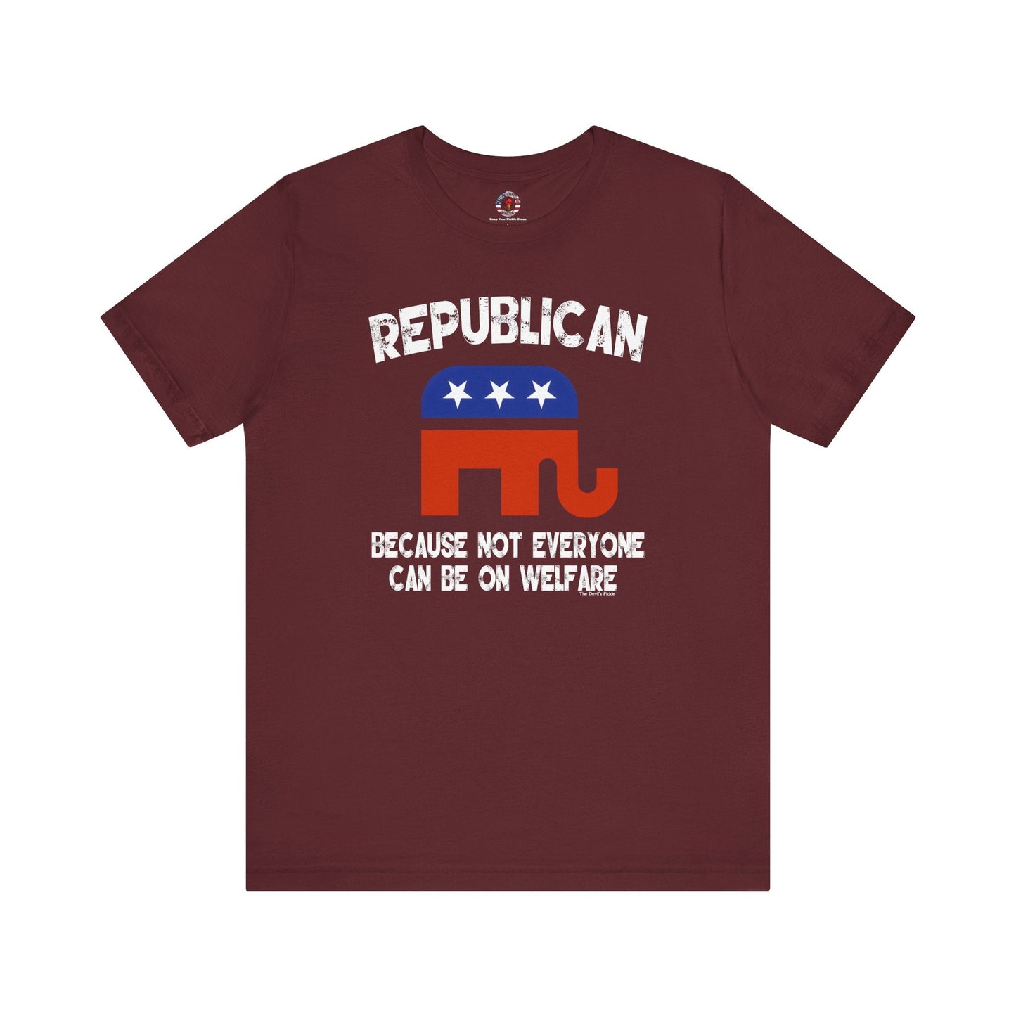 Republican Because Not Everyone Can Be On Welfare T-Shirt The Devil's Pickle