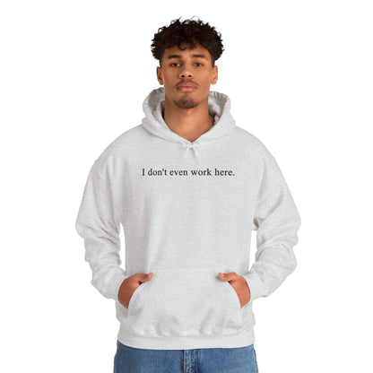 I Don't Even Work Here Hooded Sweatshirt The Devil's Pickle