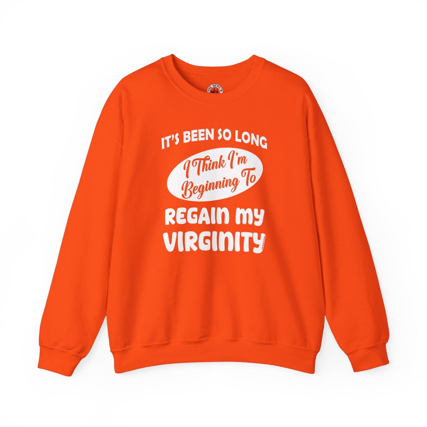 It's Been So Long I Think I'm Beginning To Regain My Virginity Crewneck Sweatshirt The Devil's Pickle