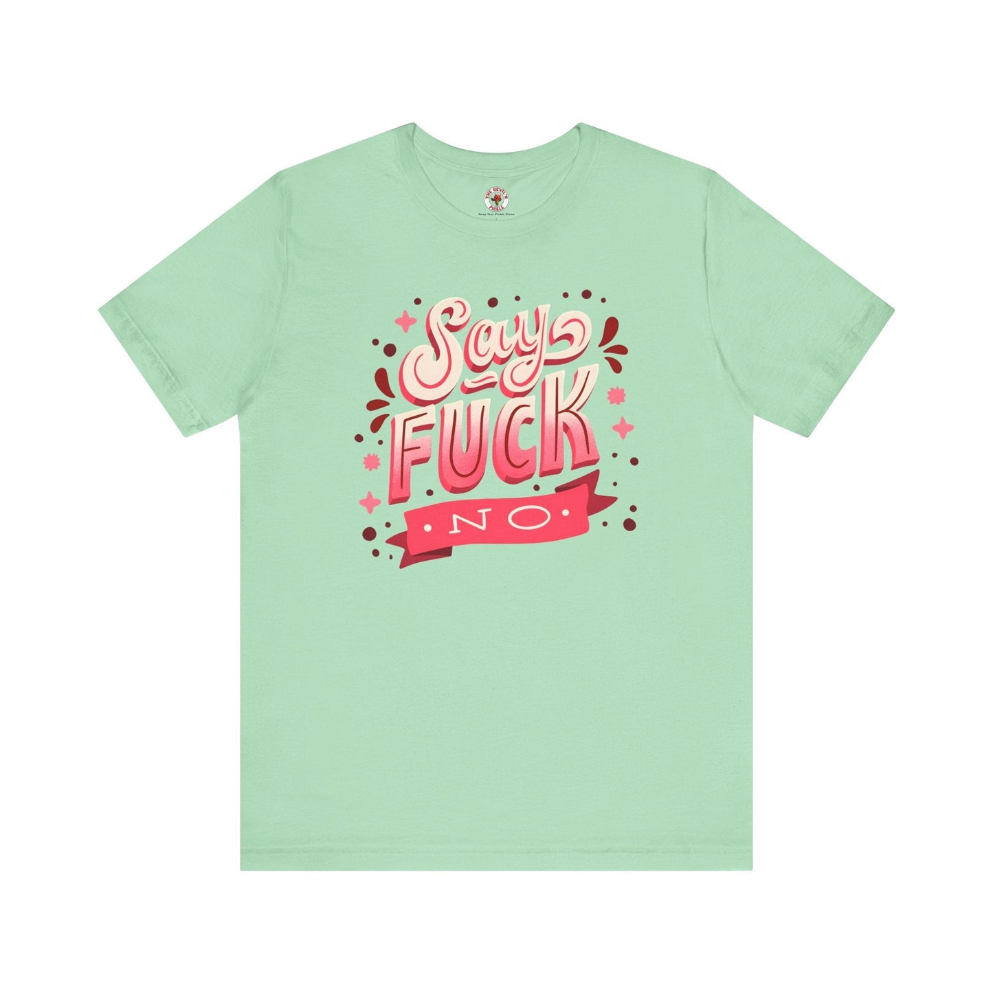 Say Fuck No T-Shirt The Devil's Pickle