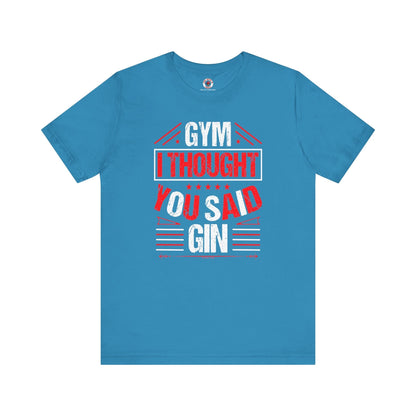 Gym? I thought You Said Gin T-Shirt The Devil's Pickle