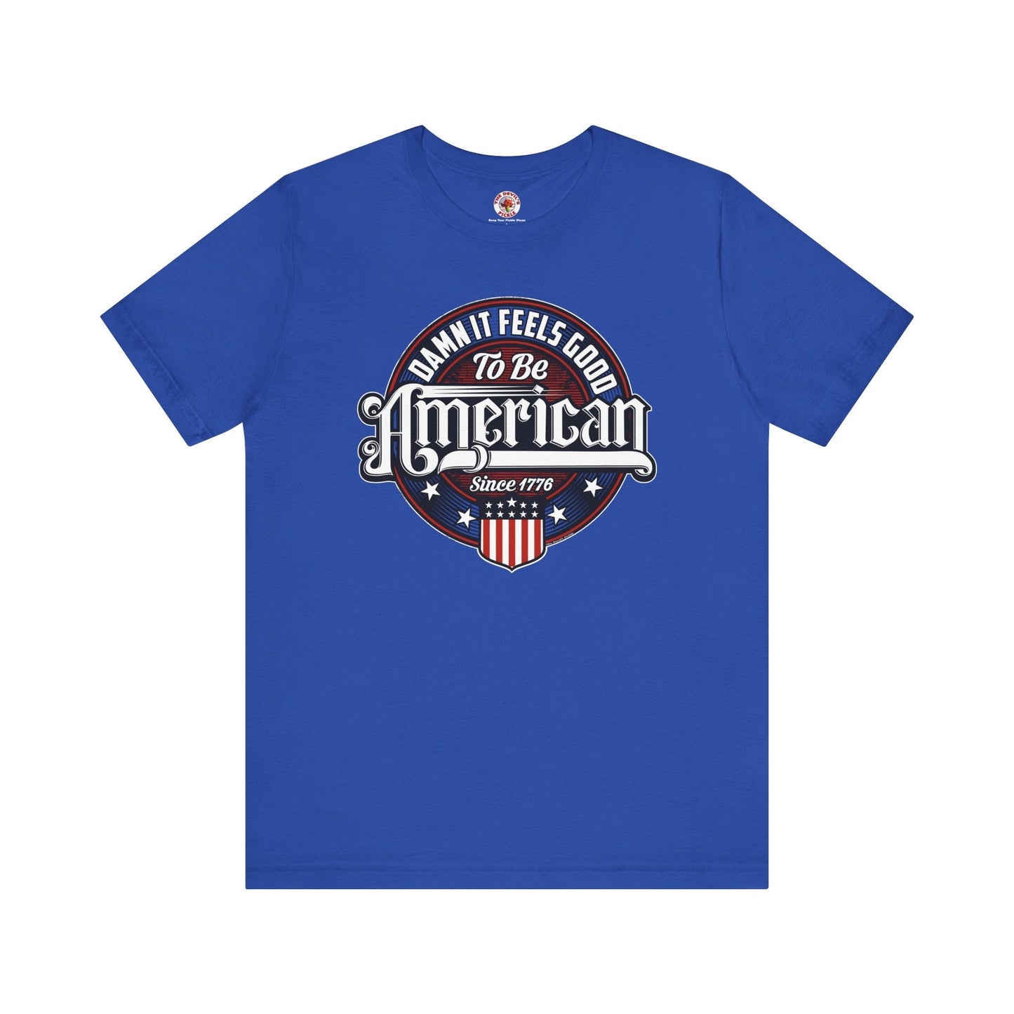 Damn it Feels Good To Be American T-Shirt The Devil's Pickle
