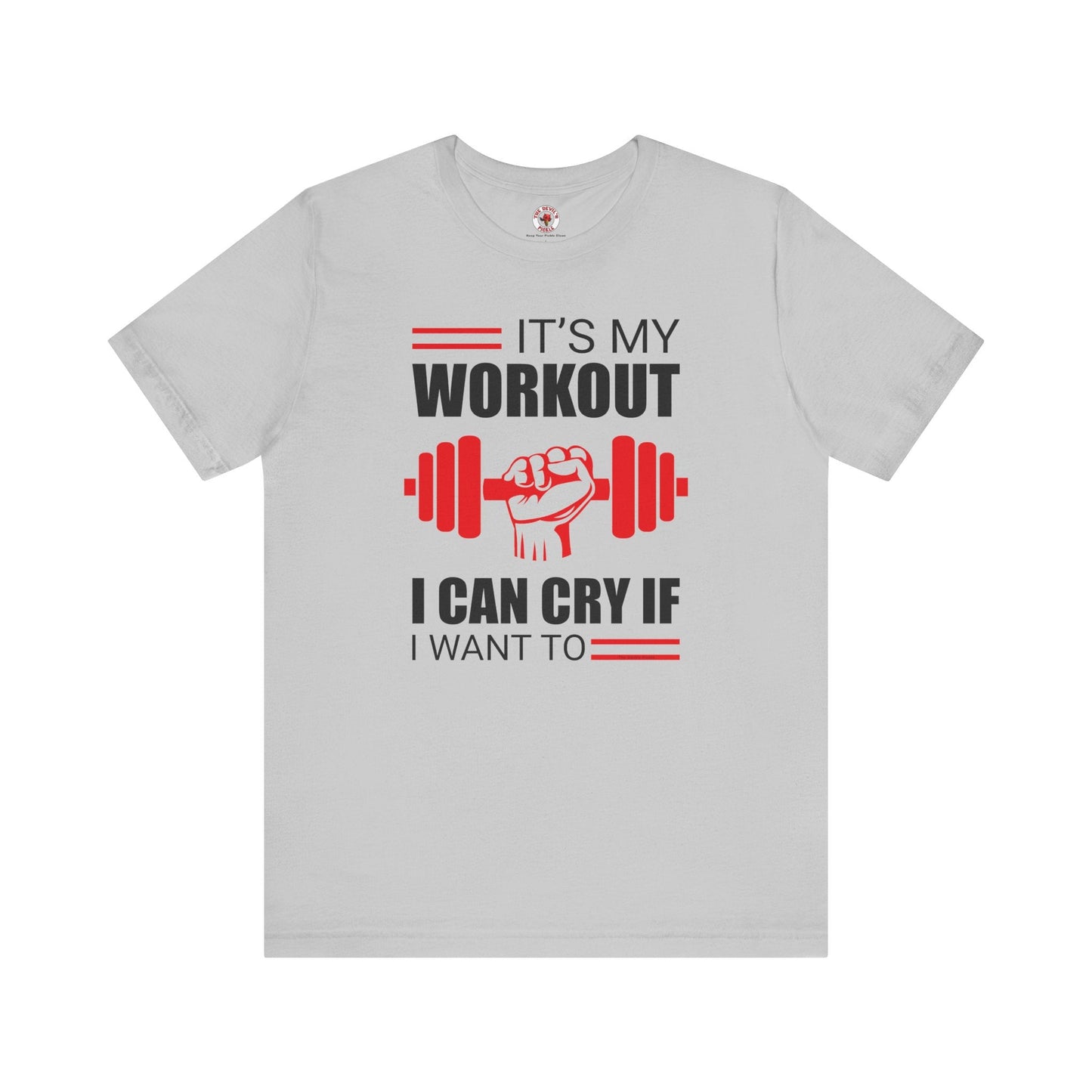 It's My Workout I Can Cry If I Want To T-Shirt The Devil's Pickle