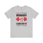 It's My Workout I Can Cry If I Want To T-Shirt The Devil's Pickle