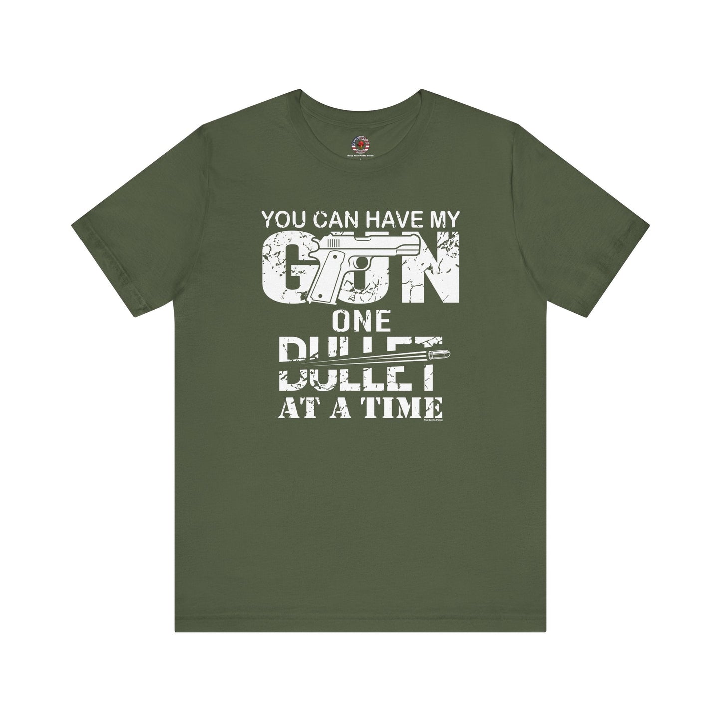 You Can Have My Gun One Bullet At A Time T-Shirt The Devil's Pickle