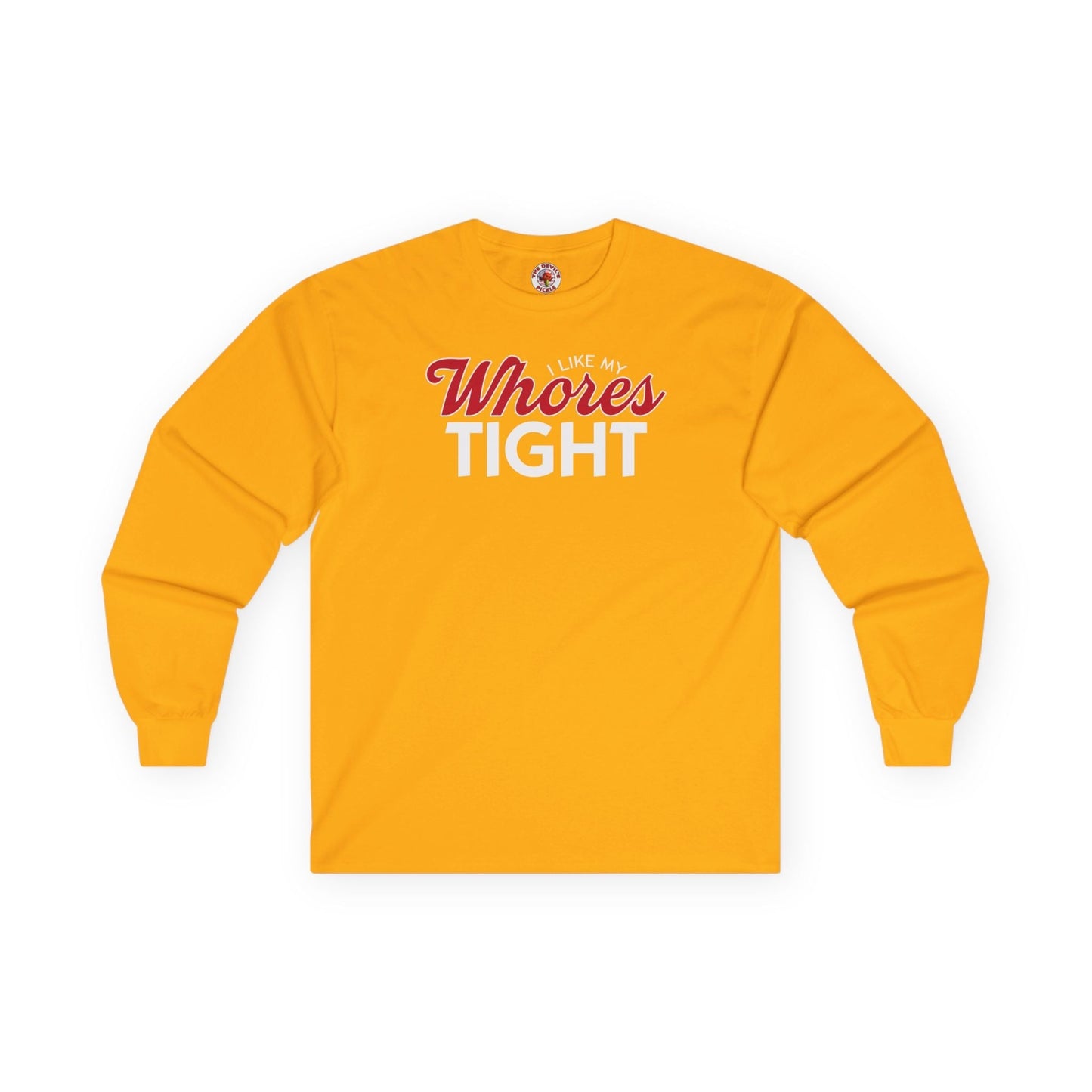 I Like My Whores Tight Long Sleeve Tee The Devil's Pickle