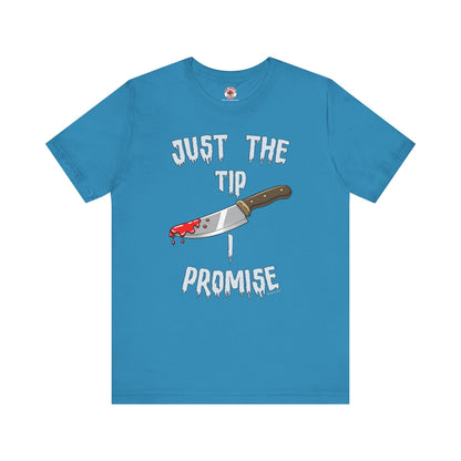 Just The Tip I Promise T-Shirt