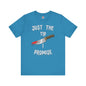Just The Tip I Promise T-Shirt