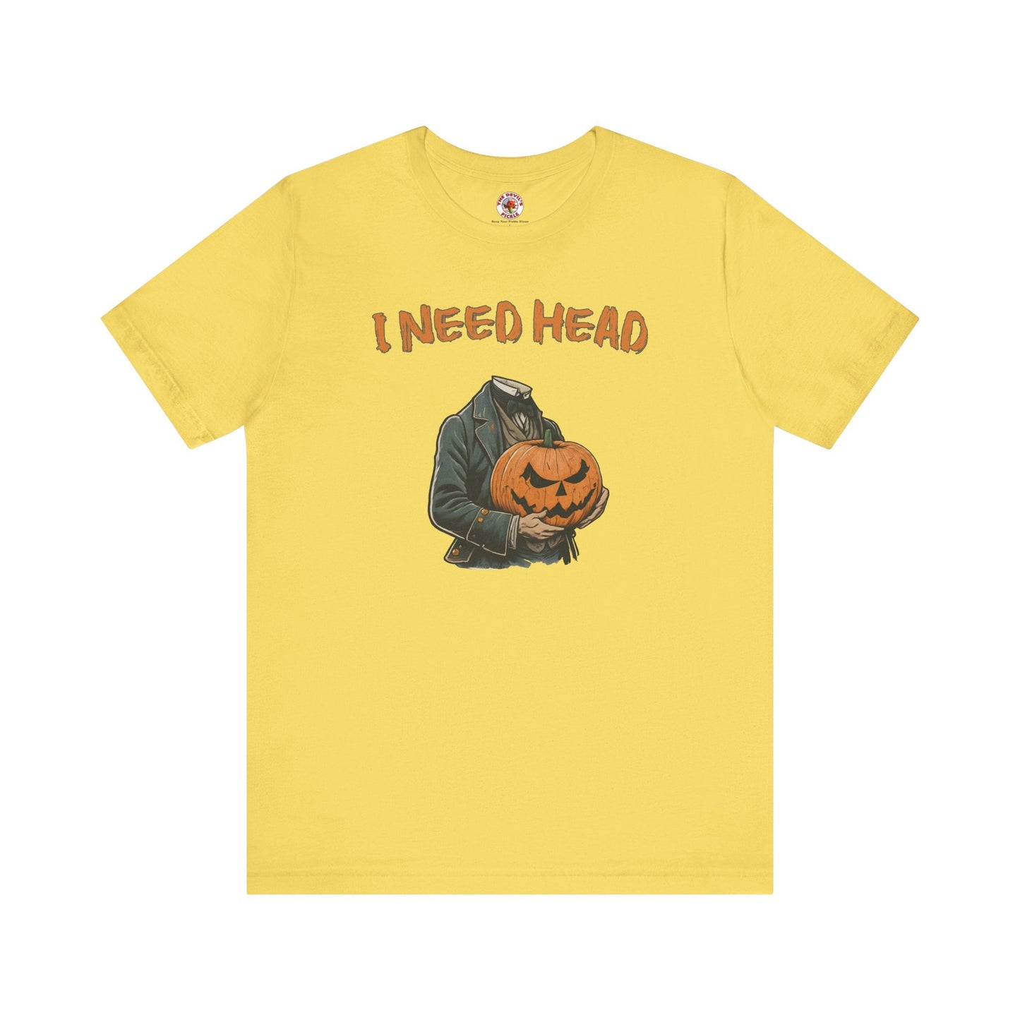 I Need Head T-Shirt The Devil's Pickle