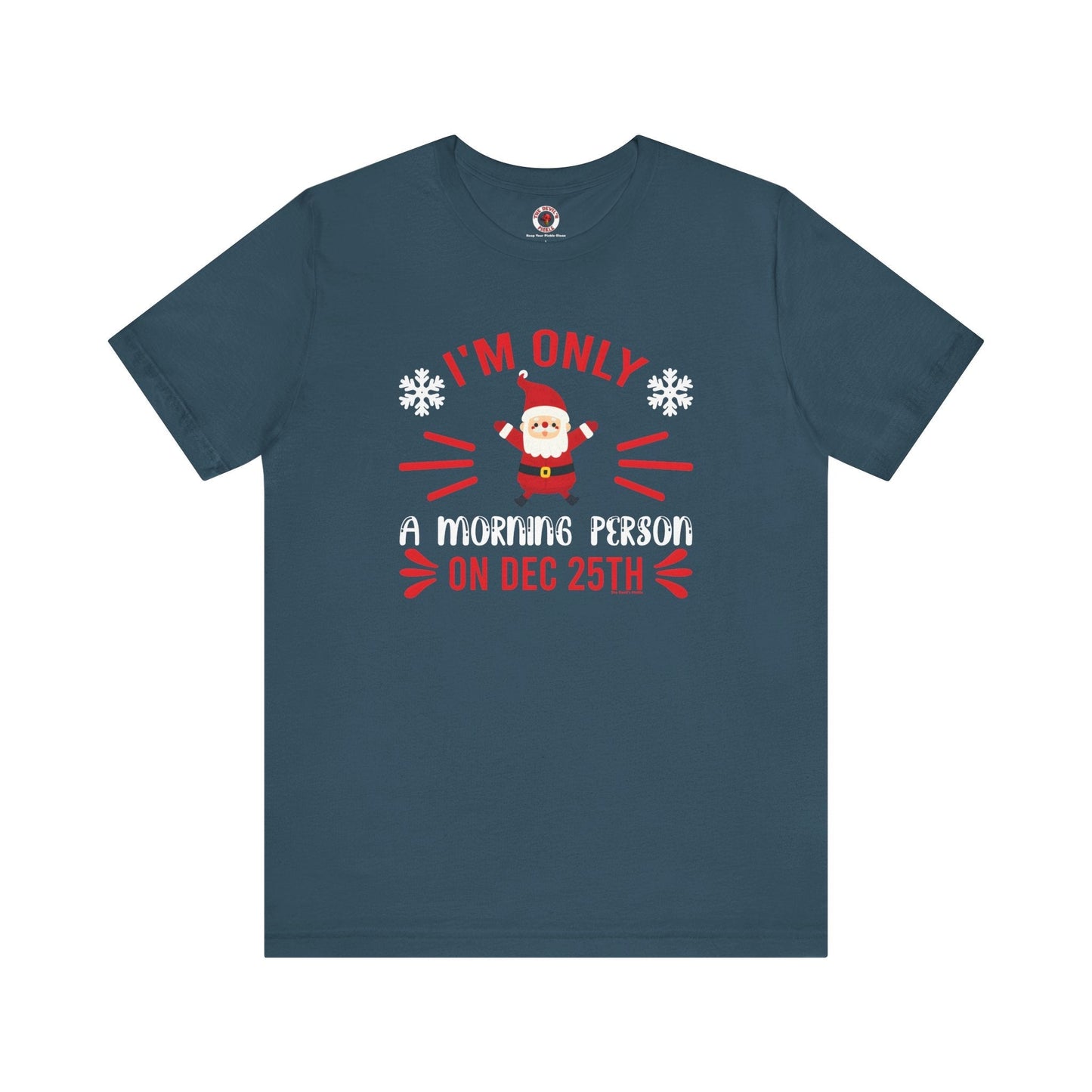I'm Only A Morning Person On Dec 25th T-Shirt The Devil's Pickle