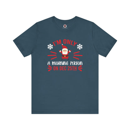 I'm Only A Morning Person On Dec 25th T-Shirt The Devil's Pickle