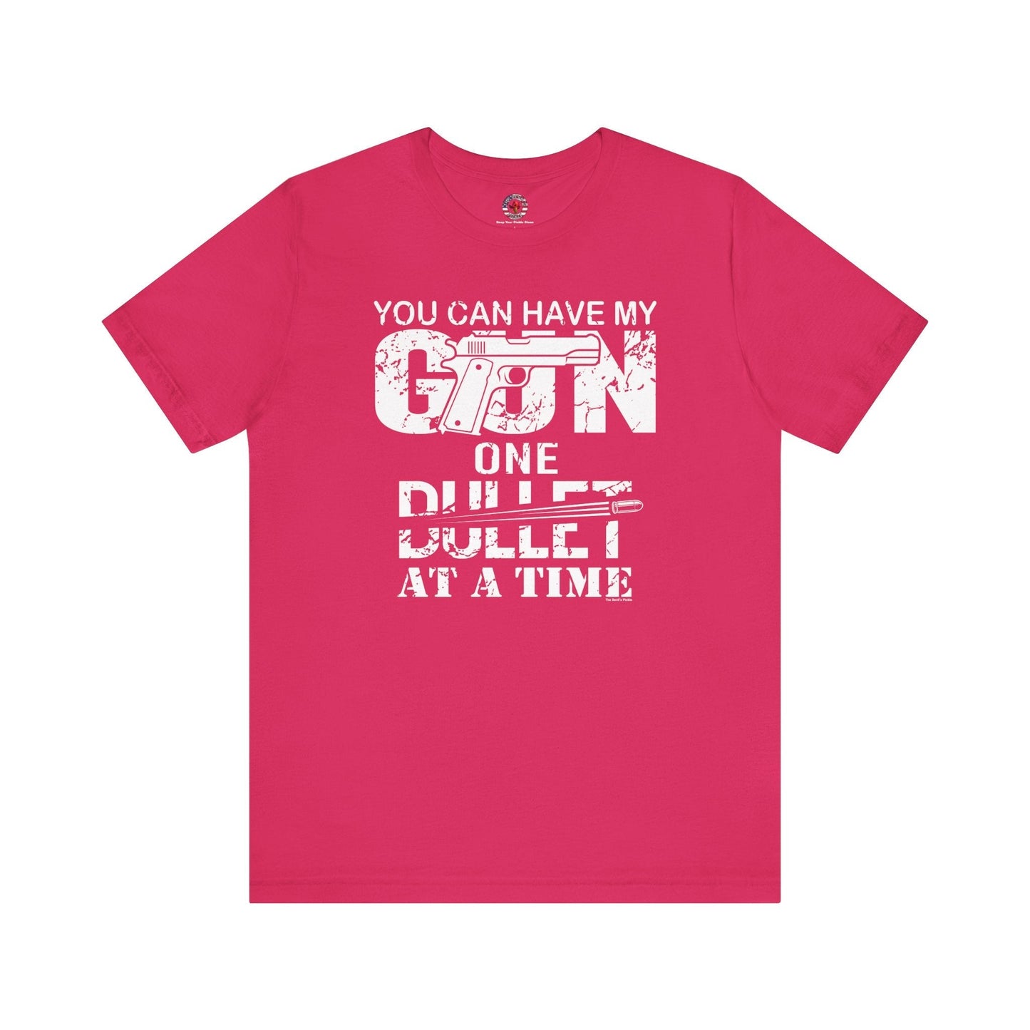 You Can Have My Gun One Bullet At A Time T-Shirt The Devil's Pickle