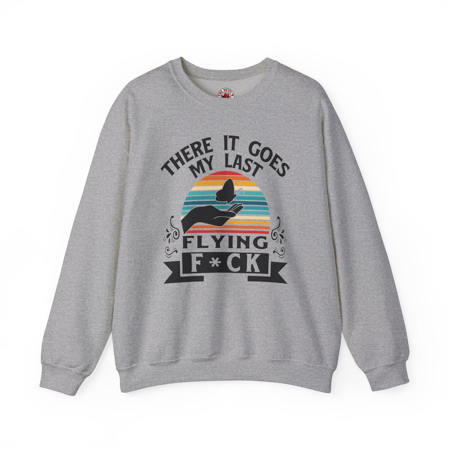 There It Goes My Last Flying Fuck Crewneck Sweatshirt The Devil's Pickle