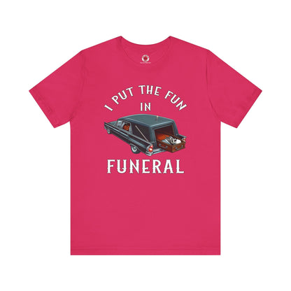 I Put The Fun In Funeral T-Shirt The Devil's Pickle