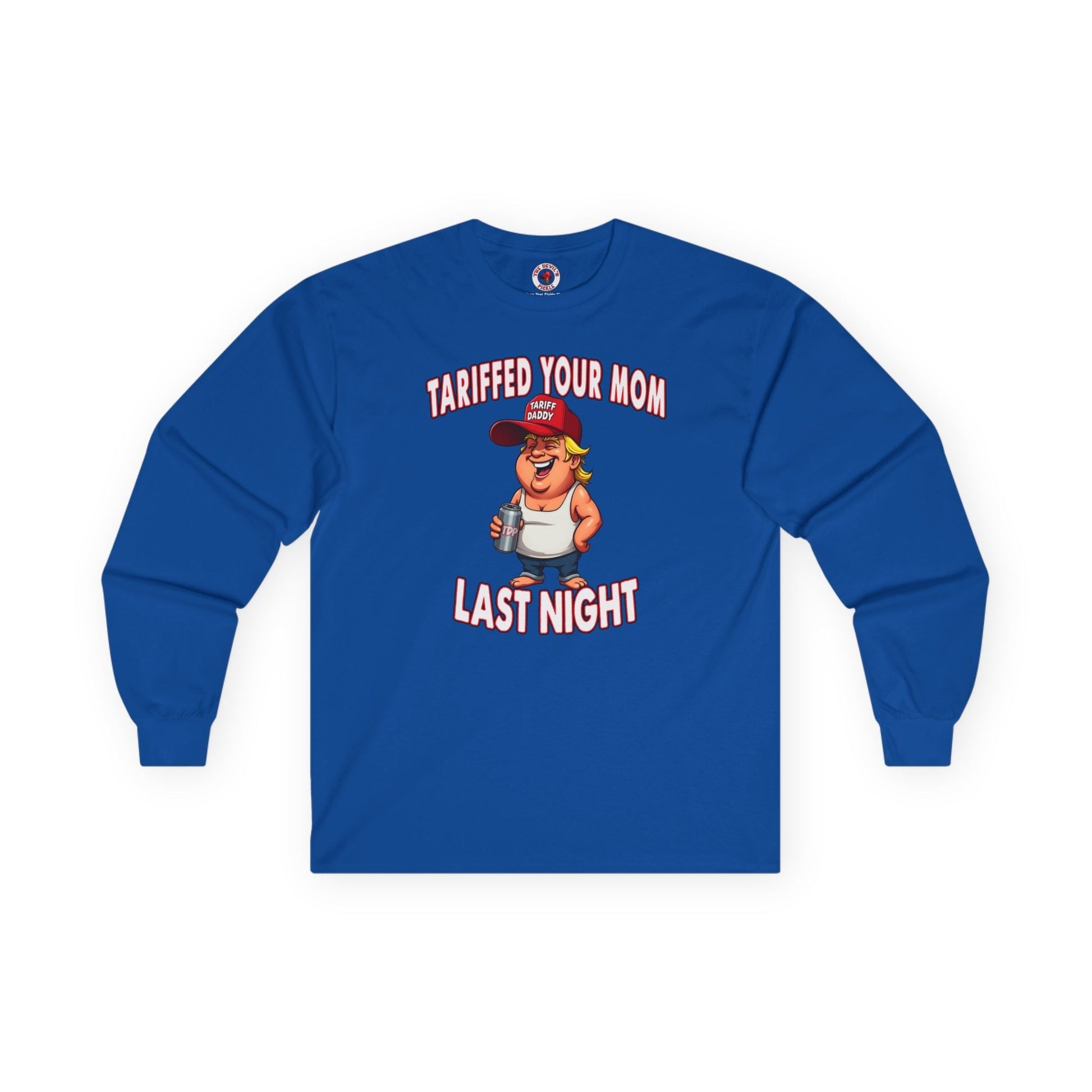 Tariffed Your Mom Last Night Long Sleeve Tee The Devil's Pickle