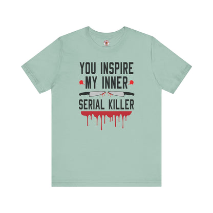 You Inspire My Inner Serial Killer T-Shirt The Devil's Pickle