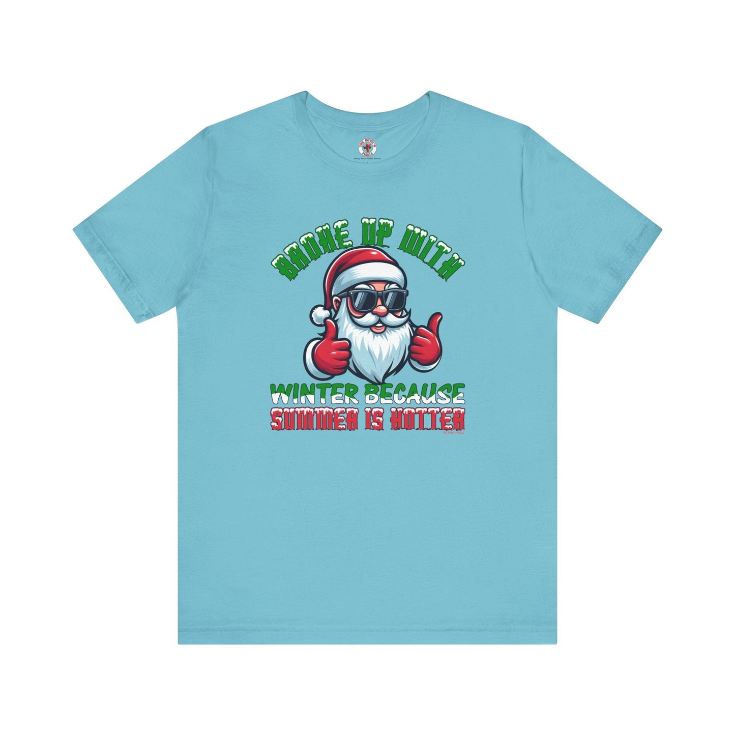 Broke Up With Winter Because Summer Is Hotter T-Shirt The Devil's Pickle