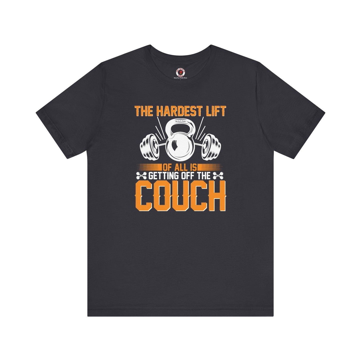 The Hardest Lift Of All Is Getting Off The Couch T-Shirt The Devil's Pickle