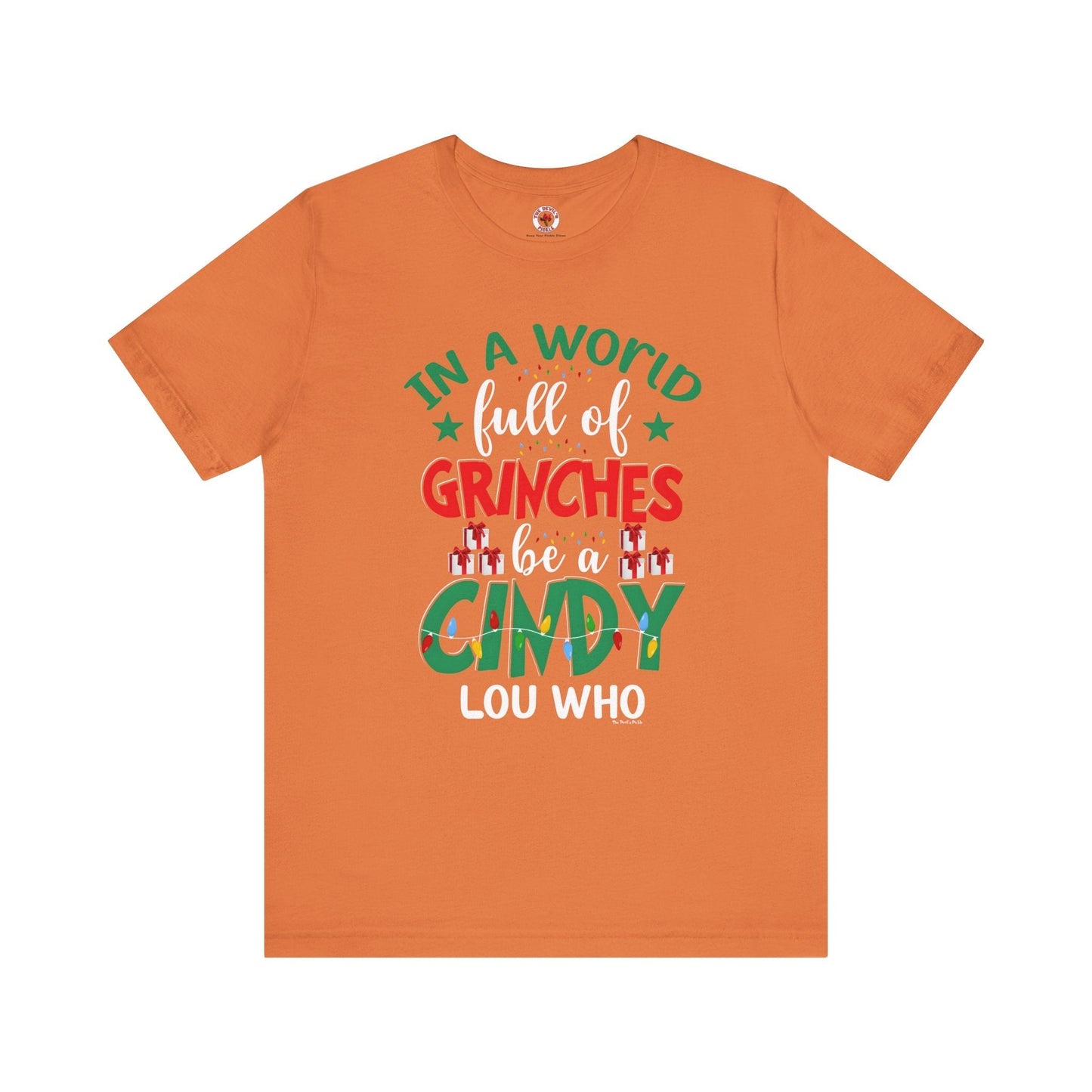 In A World Full Of Grinches Be Cindy Loo Who T-Shirt The Devil's Pickle