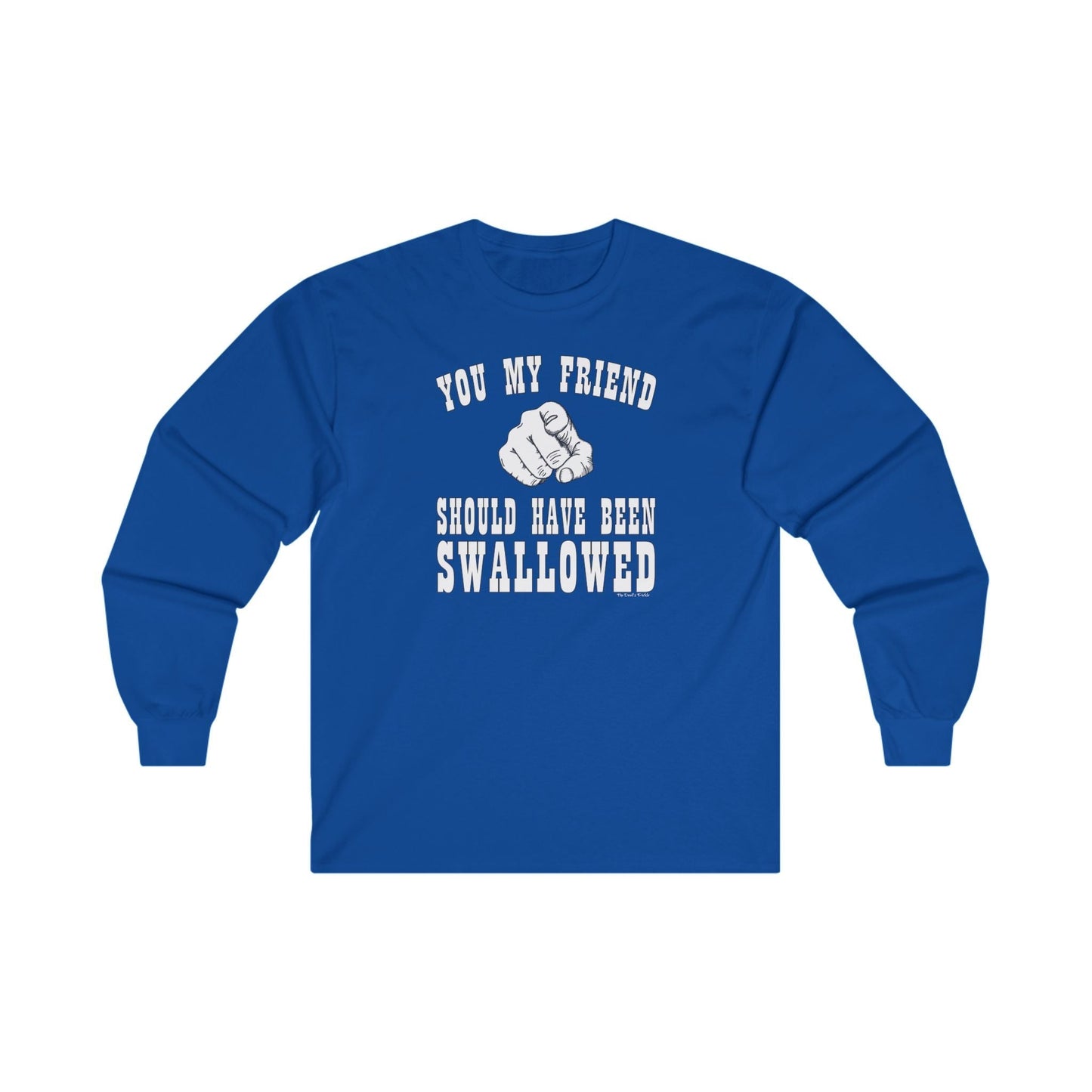 You My Friend Should Have Been Swallowed Long Sleeve Tee The Devil's Pickle