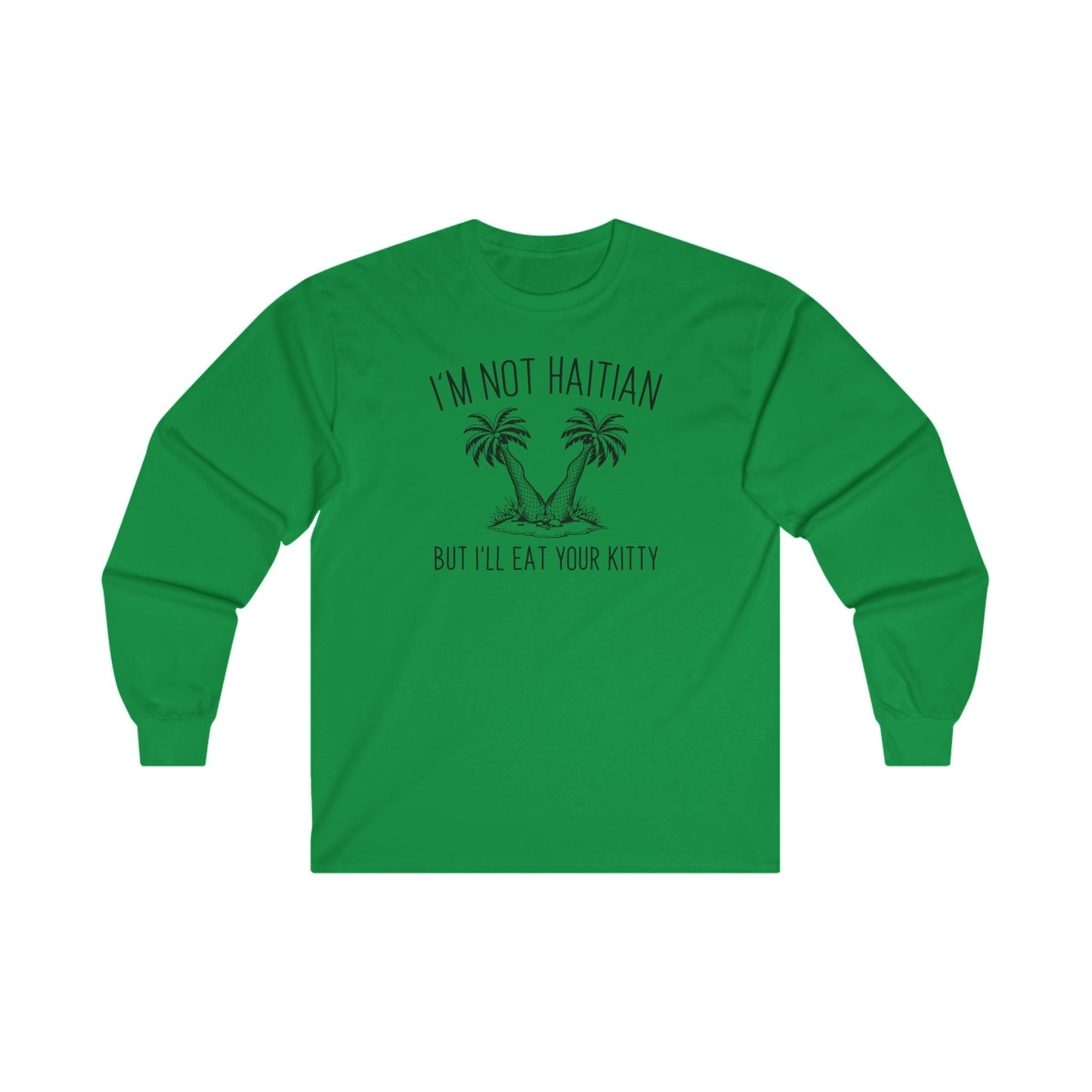 I'm Not Haitian But I'll Eat Your Kitty Long Sleeve Tee The Devil's Pickle