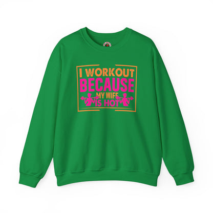 I Workout Because My Wife Is Hot Crewneck Sweatshirt The Devil's Pickle