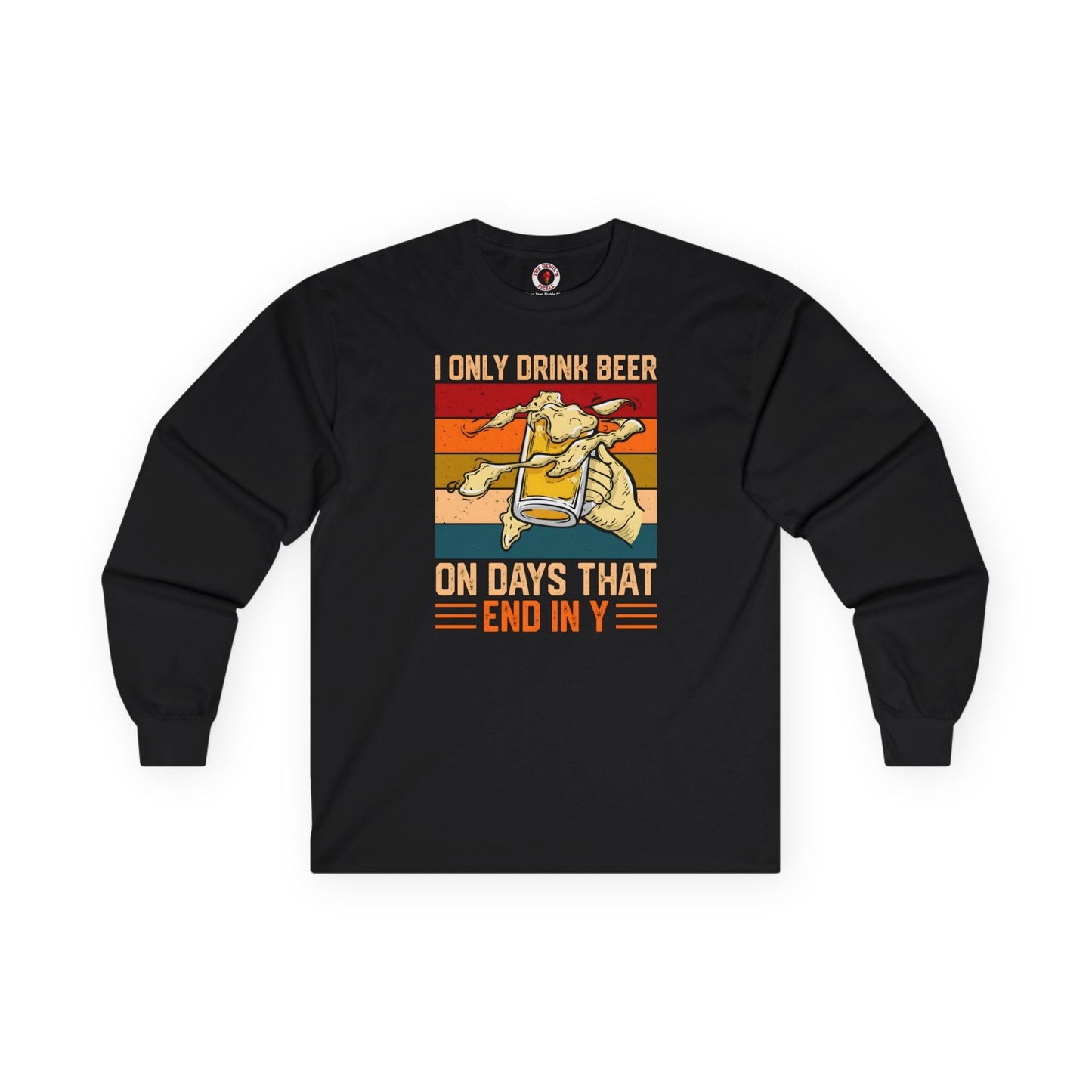 I Only Drink Beer on Days That End in Y Long Sleeve Tee The Devil's Pickle