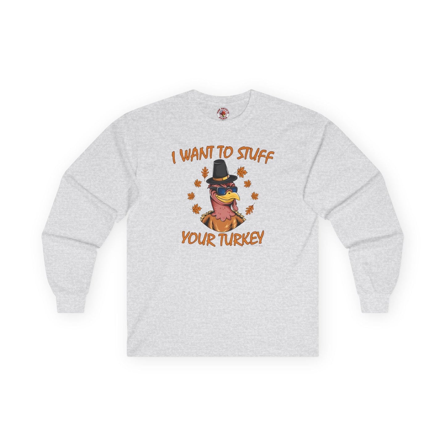 I Want To Stuff Your Turkey Long Sleeve Tee The Devil's Pickle