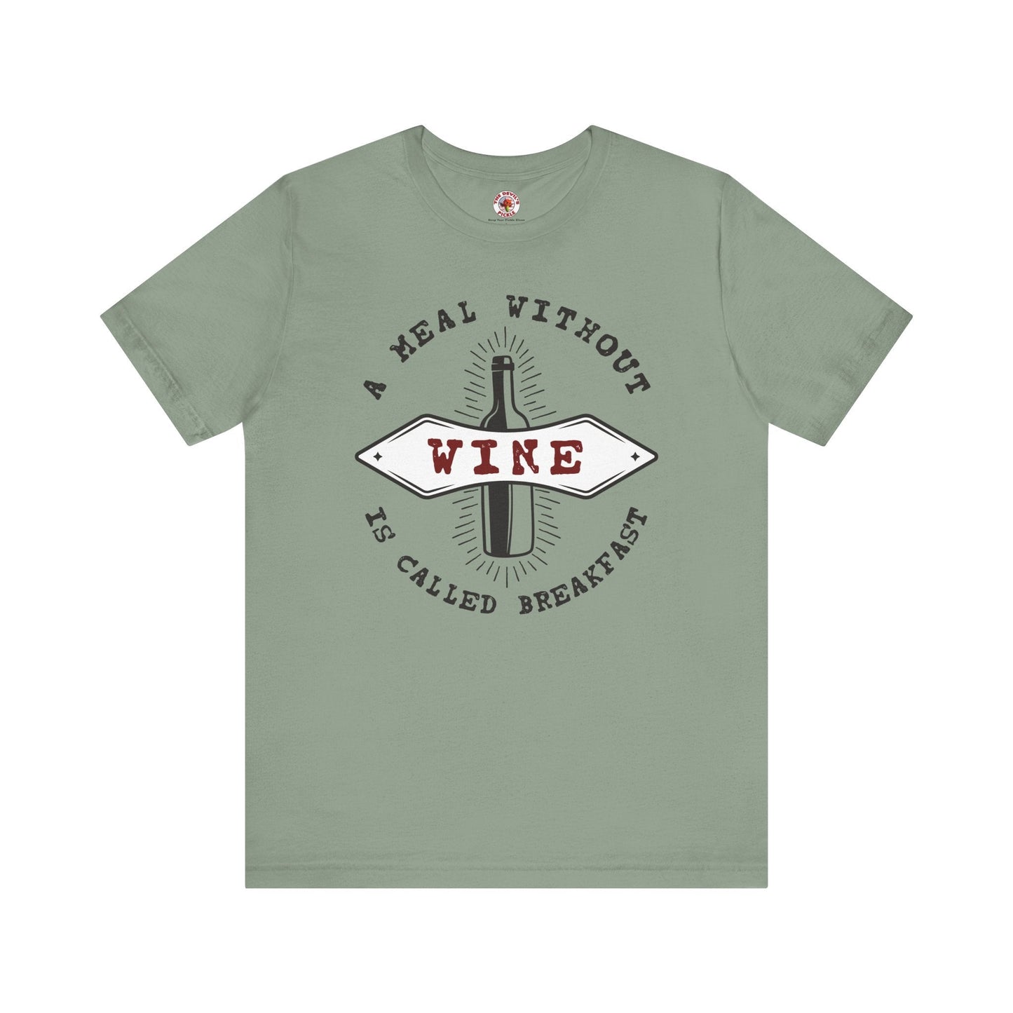 A Meal Without Wine Is Called Breakfast T-Shirt The Devil's Pickle